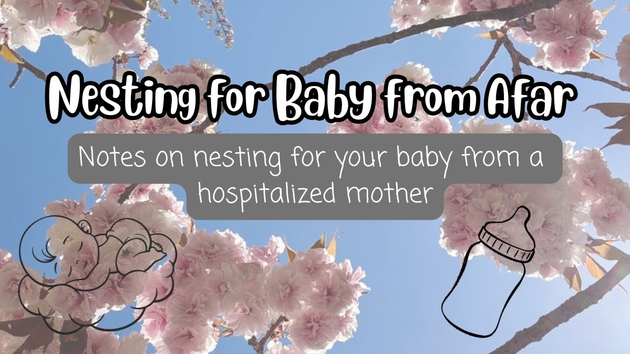Nesting for Baby from Afar: Notes on Nesting from a Hospitalized Mother