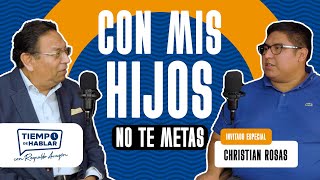 CON MIS HIJOS NO TE METAS - Es tiempo de hablar con Christian Rosas