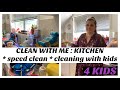 CLEAN WITH ME : KITCHEN * speed clean * cleaning with kids