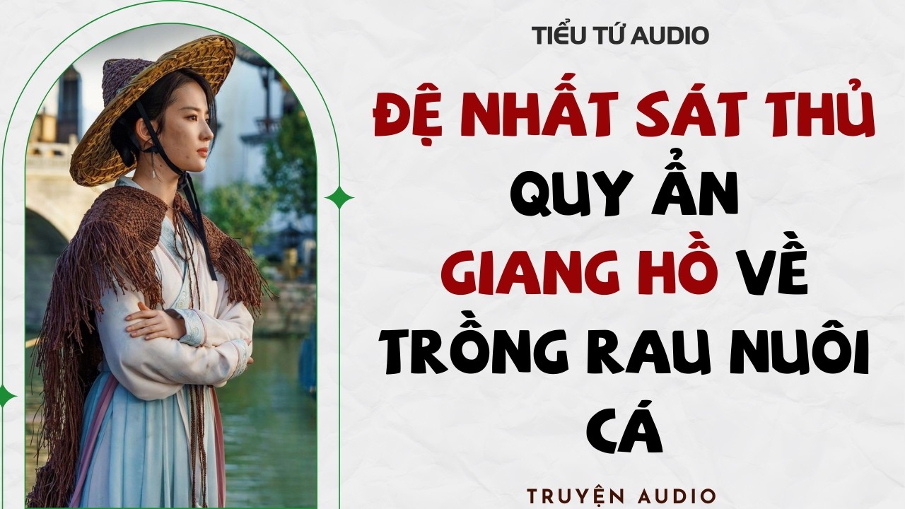 Full audio | ĐỆ NHẤT SÁT THỦ QUY ẨN GIANG HỒ VỀ TRỒNG RAU NUÔI CÁ | Truyện Audio #truyenaudio