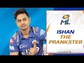 Ishan the Prankster | Mumbai Indians
