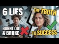 The 6 Success LIES That Are Secretly Keeping You BROKE &amp; BURNT OUT