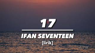 IFAN SEVENTEEN - 17 || (Lirik video)