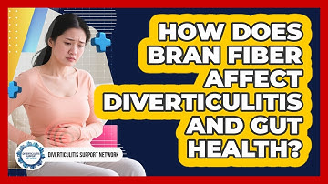 How Does Bran Fiber Affect Diverticulitis And Gut Health? - Diverticulitis Support Network