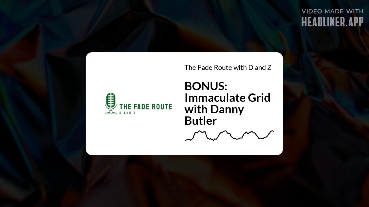 The Fade Route with D and Z - BONUS: Immaculate Grid with Danny Butler