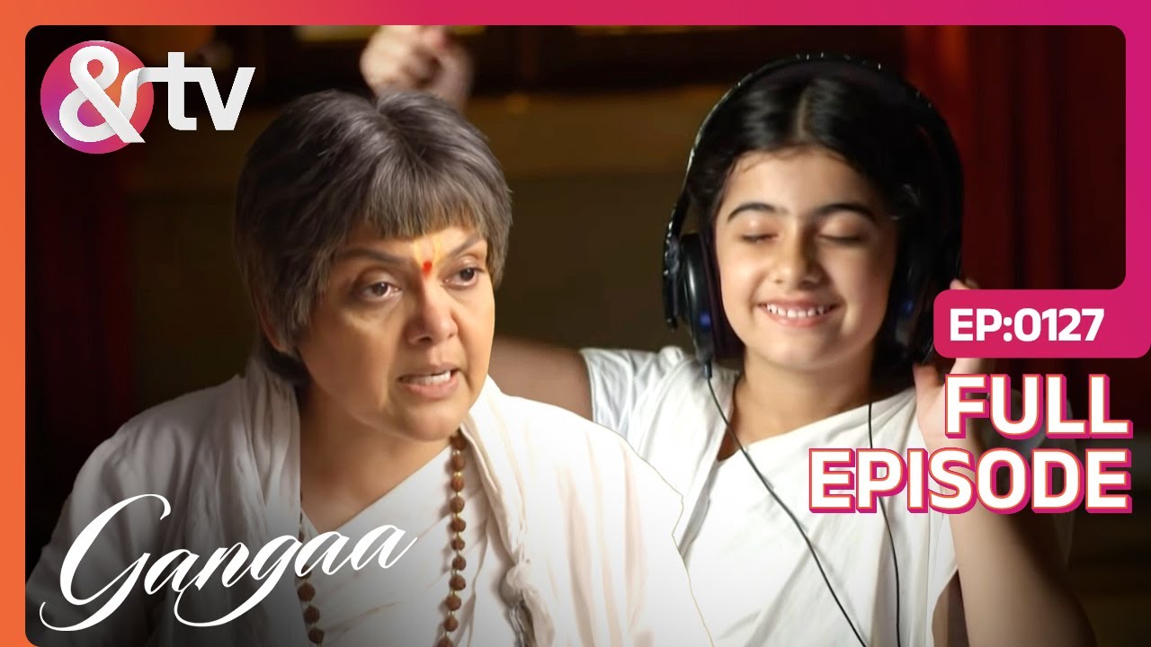 Amma Ji ने Ganga को Practice करने की Permission दी | Gangaa | Full Ep 127 | @andtvchannel