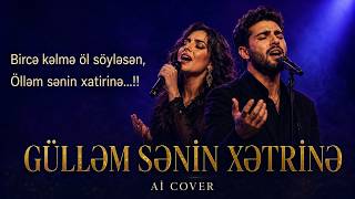 Gülləm Sənin Xətrinə - Möhtəşəm Duet Ai Cover