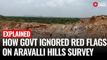Express Explained | Aravalli Hills at Risk | Govt. Ignores Forest Survey, Clears 90% Area