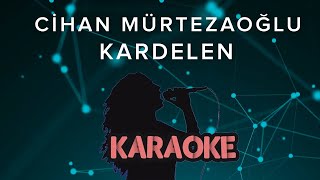 Cihan Mürtezaoğlu - Kardelen (Karaoke Video)