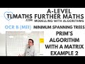 OCR MEI MwA E: Minimum Spanning Trees: 07 Prim’s Algorithm with a Matrix Example 2