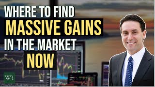 Where to Find Massive Gains in the Market Now