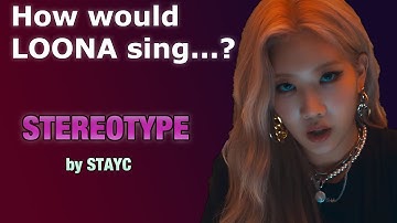 How would LOONA sing "STEREOTYPE" by STAYC - (Line Distribution)