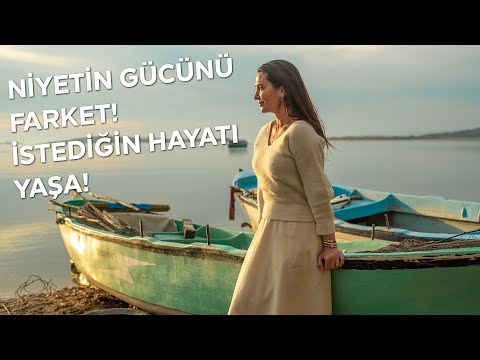 Niyetin gücünü Farket İstediğin Hayatı Yaşa