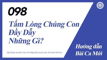 [Bài Ca Mới | Guide] No.098 Tấm Lòng Chúng Con Đầy Dẫy Những Gì? | Hội Thánh của Đức Chúa Trời
