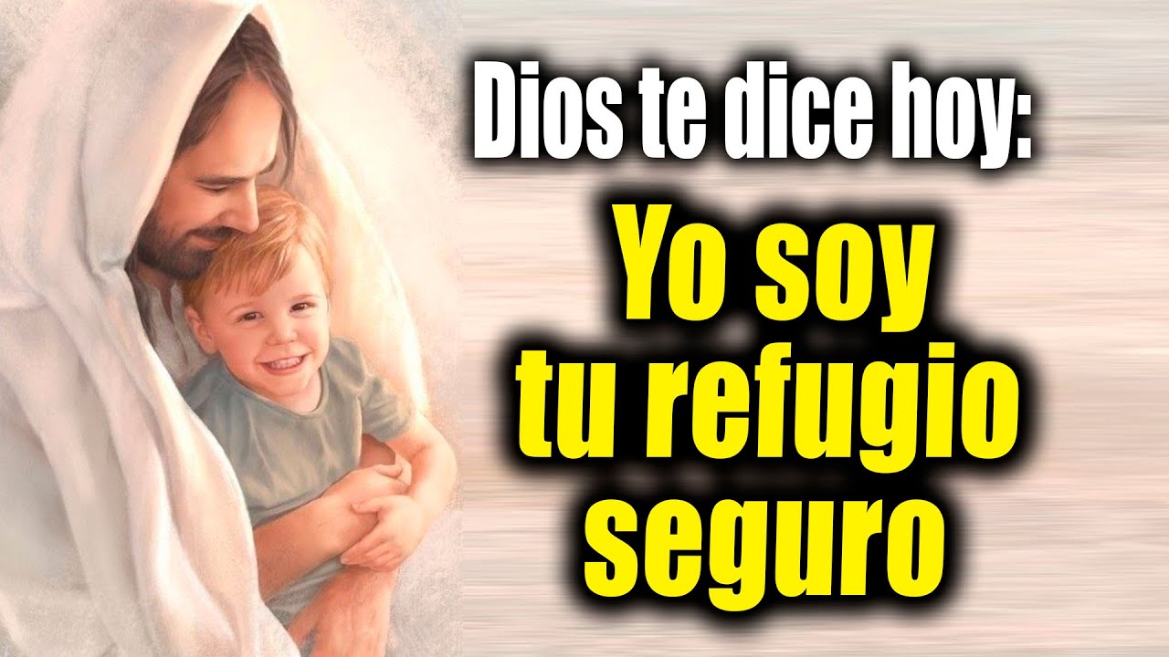 DIOS TE DICE HOY - Yo soy tu refugio seguro - YouTube