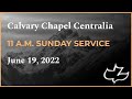 Calvary Chapel Centralia - Sunday 11AM, June 19, 2022