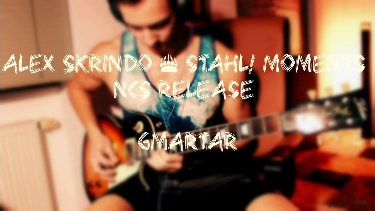 Alex Skrindo & Stahl! - Moments [NCS Release](Guitar Cover)