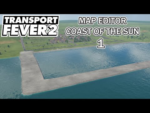 Transport Fever 2 - MAP EDITOR - Let's create a new map. Coast of the Sun (EP. 1/6)