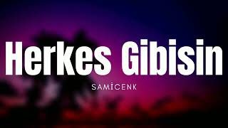 Herkes Gibisin Samicenk - [ SLOWED LYRİCS ] #Remix