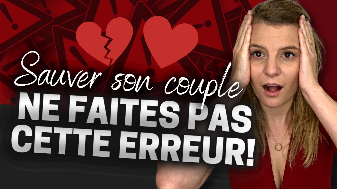 SAUVER SON COUPLE : L'erreur NUMERO 1 qui gâche tout ! - YouTube