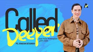 When God Calls You Deeper - Pastor Jonatan Setiawan