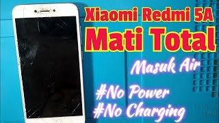 Servis HP Xiaomi Redmi 5A Mati Total akibat Masuk Air