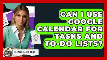 Can I Use Google Calendar For Tasks And To-do Lists? - Ultimate Study Hacks