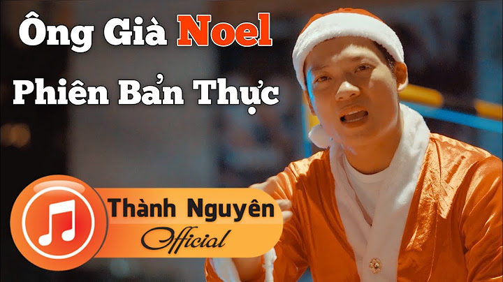ÔNG GIÀ NOEL - PHIÊN BẢN THỰC | Thành Nguyên | Official