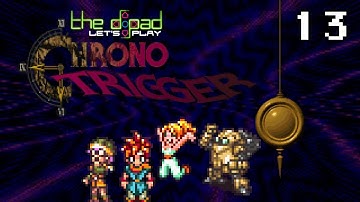 "But Mostly He Take" - PART 13 - Chrono Trigger