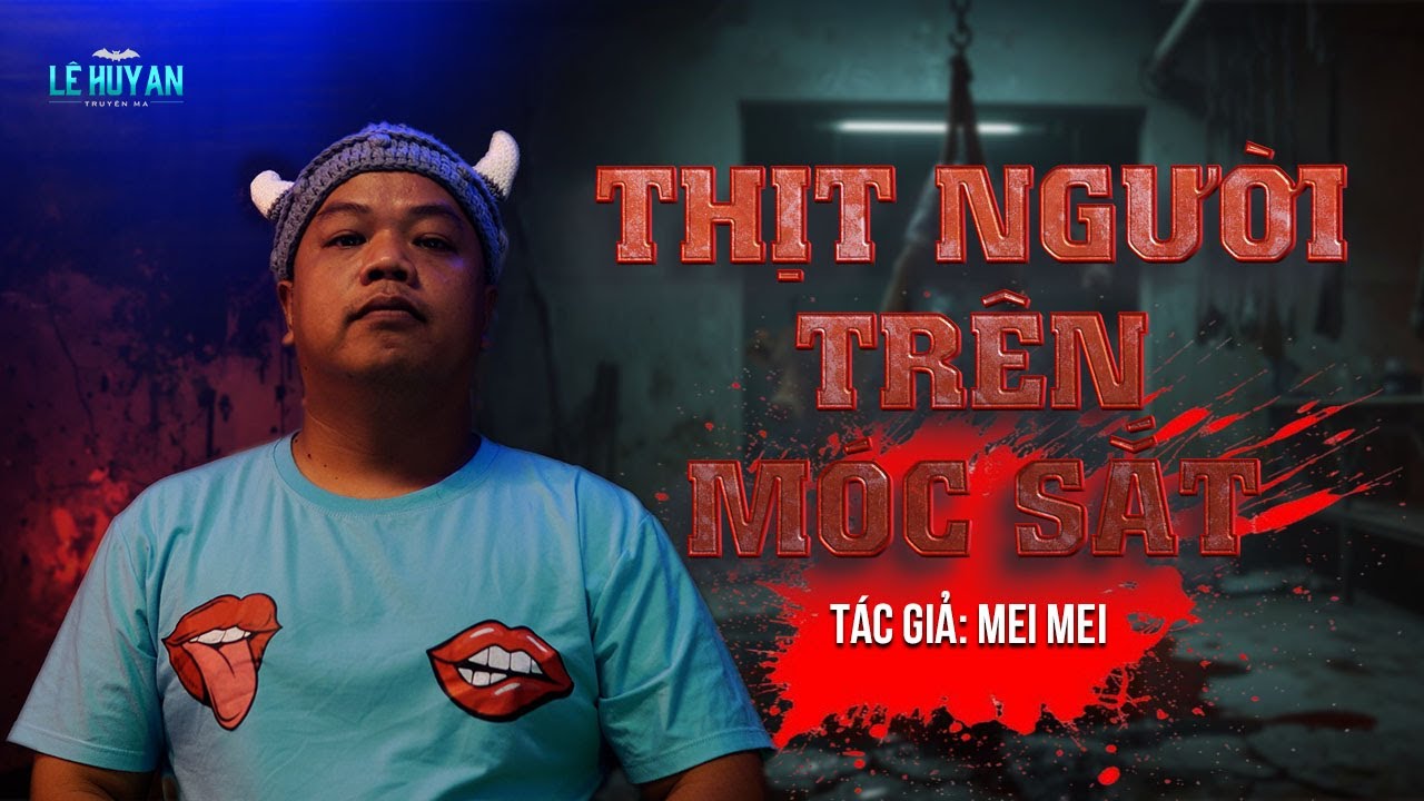 MIẾNG THỊT TRÊN MÓC SẮT HÉ LỘ SỰ THẬT KINH HOÀNG | Truyện ma Lê Huy An