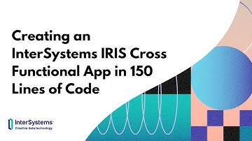 Creating an InterSystems IRIS Cross Functional App in 150 Lines of Code
