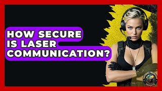 How Secure Is Laser Communication? - Tactical Warfare Experts