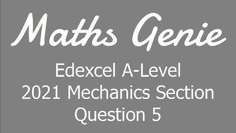 Edexcel A Level 2021 Mechanics Section Question 5