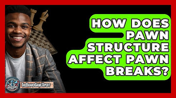 How Does Pawn Structure Affect Pawn Breaks? - The Board Game Xpert