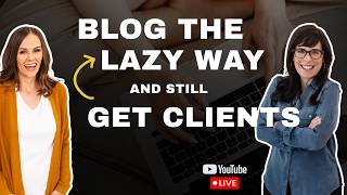 How to blog the “lazy” way - and still get clients. (as a coach or service provider)