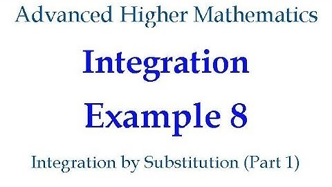 Integration Example 8 - Integration by Substitution (Part 1)