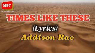 ADDISON RAE - TIMES LIKE THESE(Lyrics)#lyrics
