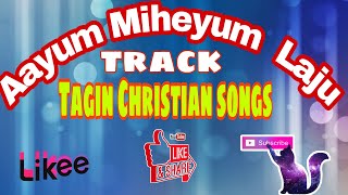 Aayum Miheyum kaju  (track) tagin Christian songs