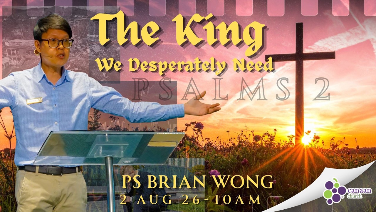 2 August 2026 | The King We Desperately Need I Ps Brian Wong