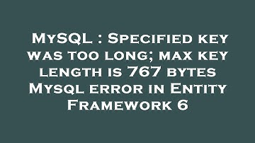 MySQL : Specified key was too long; max key length is 767 bytes Mysql error in Entity Framework 6