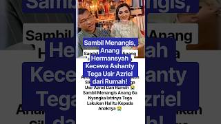 In Tears, Anang Hermansyah Is Disappointed That Ashanty Heartlessly Kicked Out Azriel #anangherma...