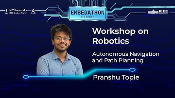 Workshop on Robotics | Autonomous Navigation and Path Planning | Pranshu Tople | EMBEDATHON 2021