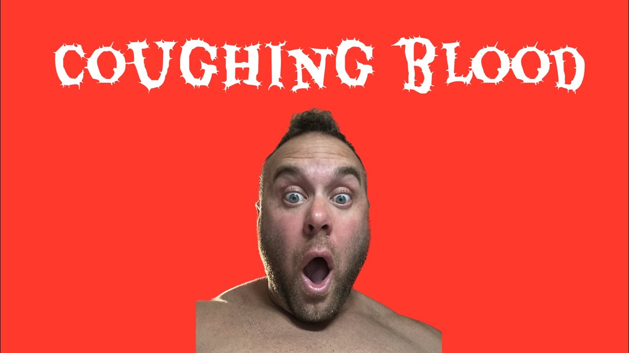 Coughing up blood scare YouTube