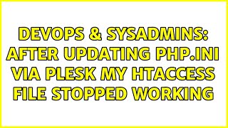 DevOps & SysAdmins: After updating php.ini via Plesk my htaccess file stopped working