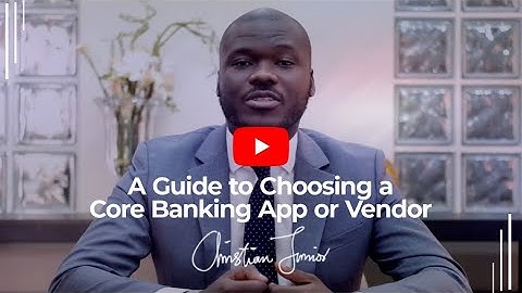 A Guide to Choosing a Core Banking Software