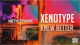 Xenotype - Knew Better