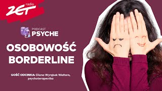 Osobowość borderline. „Od ekstazy do rozpaczy. Osoby z borderline ogromnie cierpią” #psyche #podcast