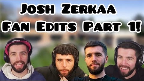 Josh Zerkaa Fan Edits: Part 1