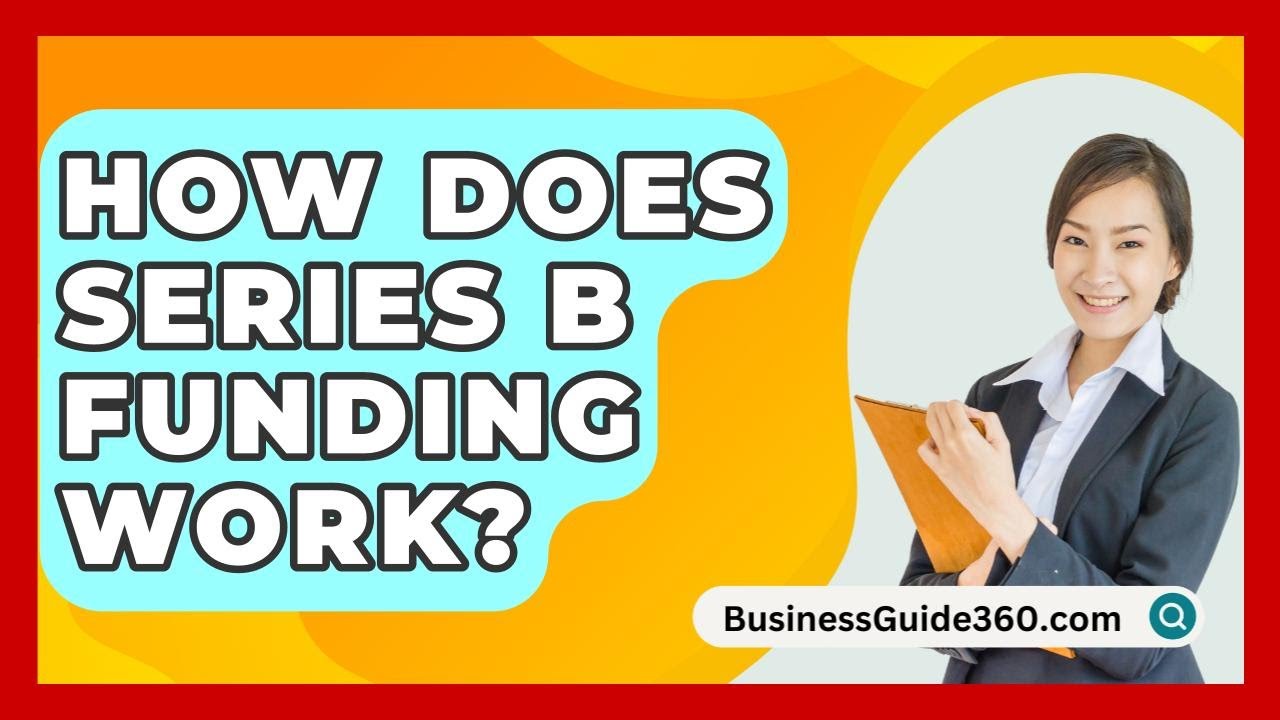 How Does Series B Funding Work? - BusinessGuide360.com