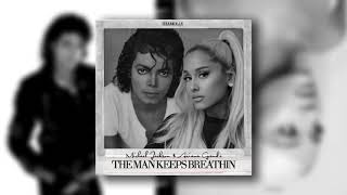 The Man Keeps Breathin — Michael Jackson & Ariana Grande Mashup